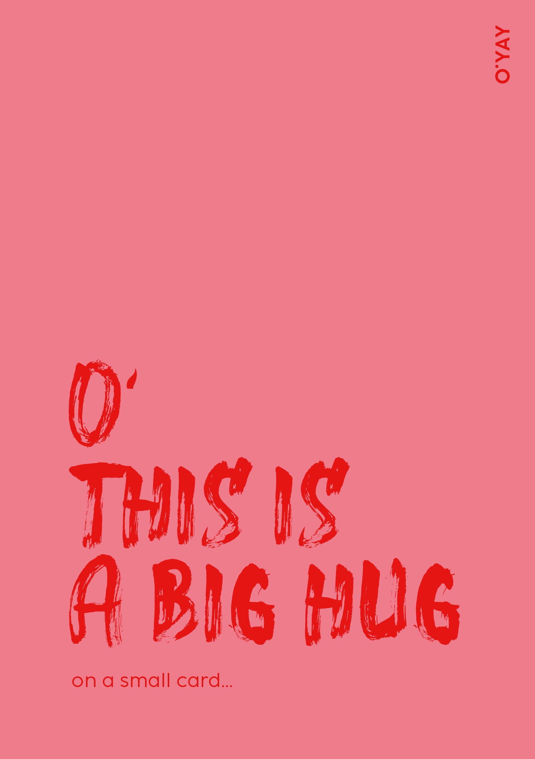 Pink kort med rød tekst “O’ This is a big hug on a small card” – kærligt kort fra O’YAY