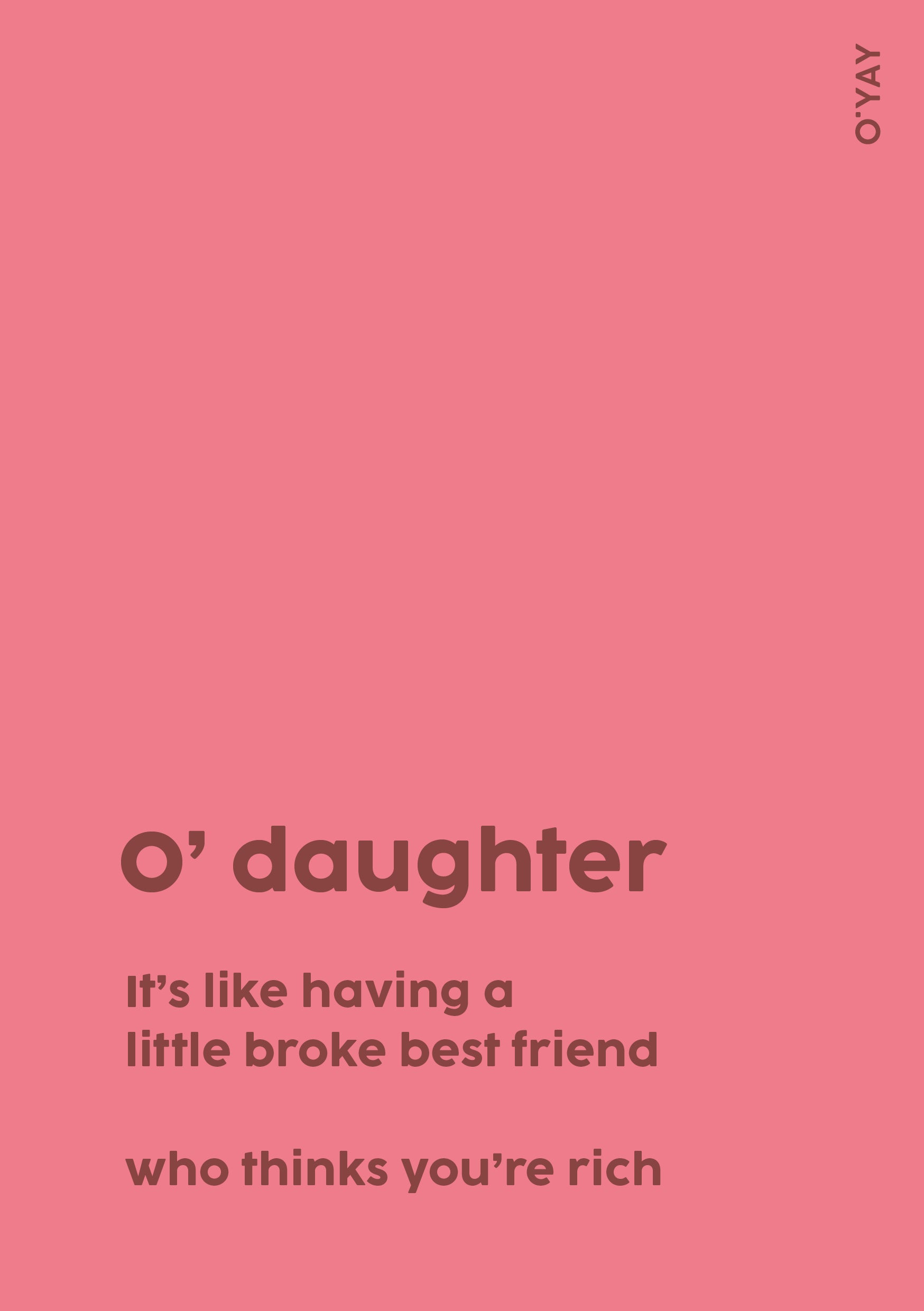 Pink kort med brun tekst: "O’ Daughter – like having a little broke best friend who thinks you’re rich" – sjovt kort til datter.