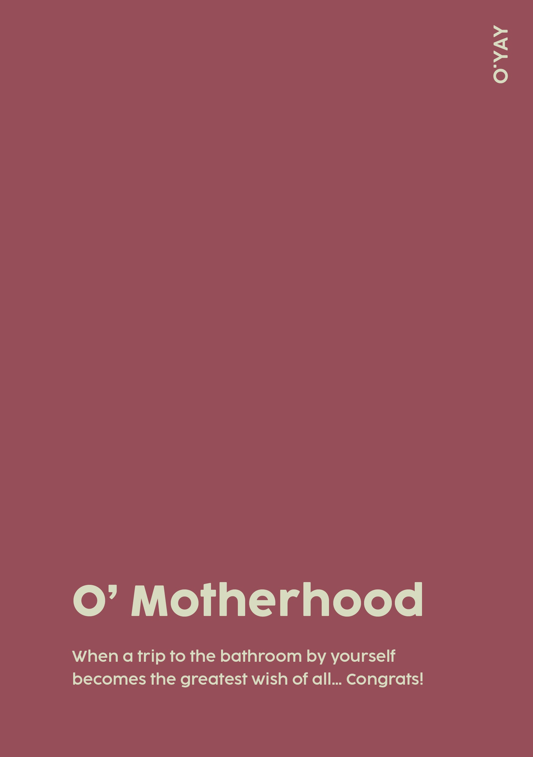 Bordeaux kort med teksten “O’ Motherhood – trip to the bathroom alone” – humoristisk kort til ny mor.
