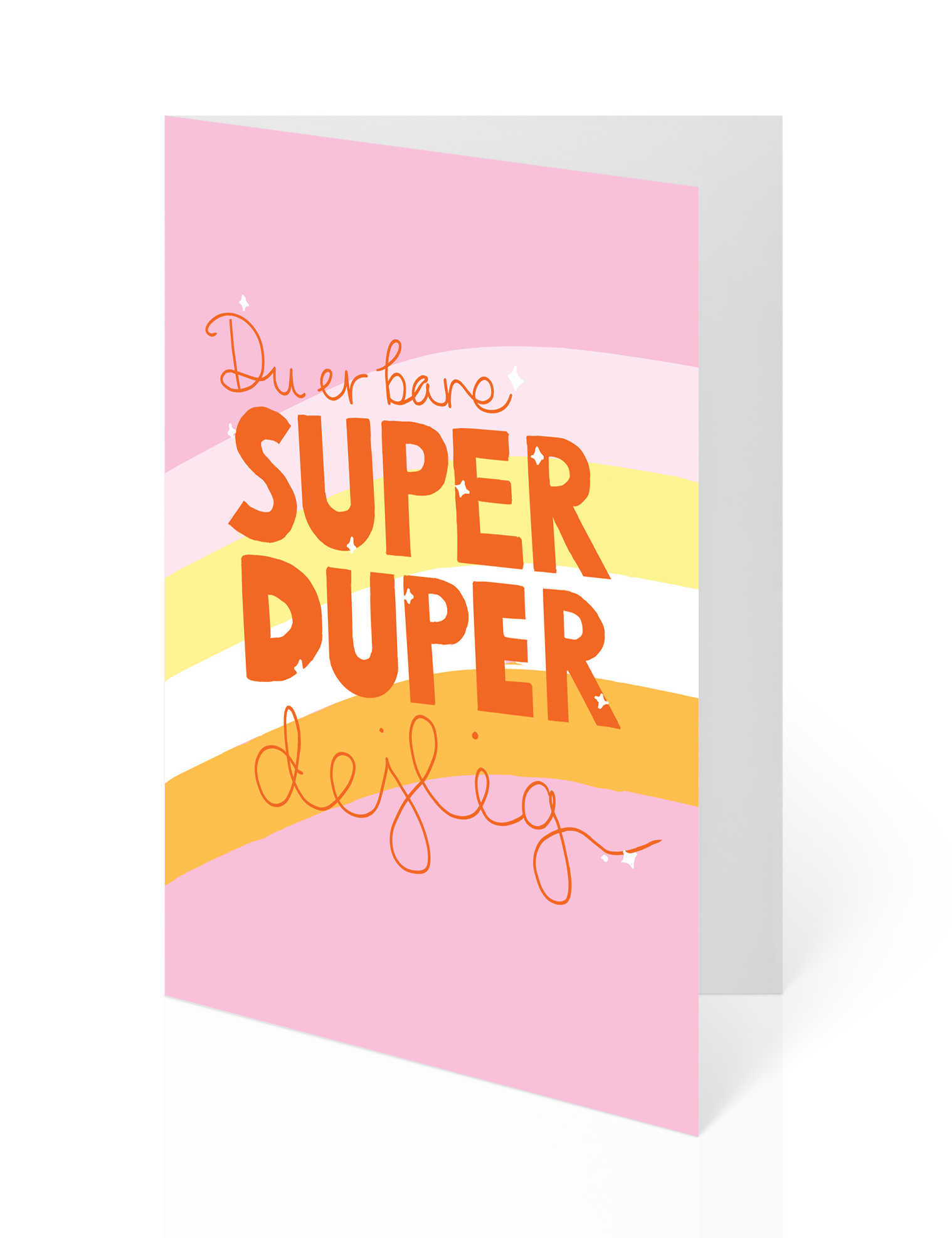 Du er bare super duper dejlig. Fødselsdagskort, Valentinskort. Lykønskningskort. Bare fordi