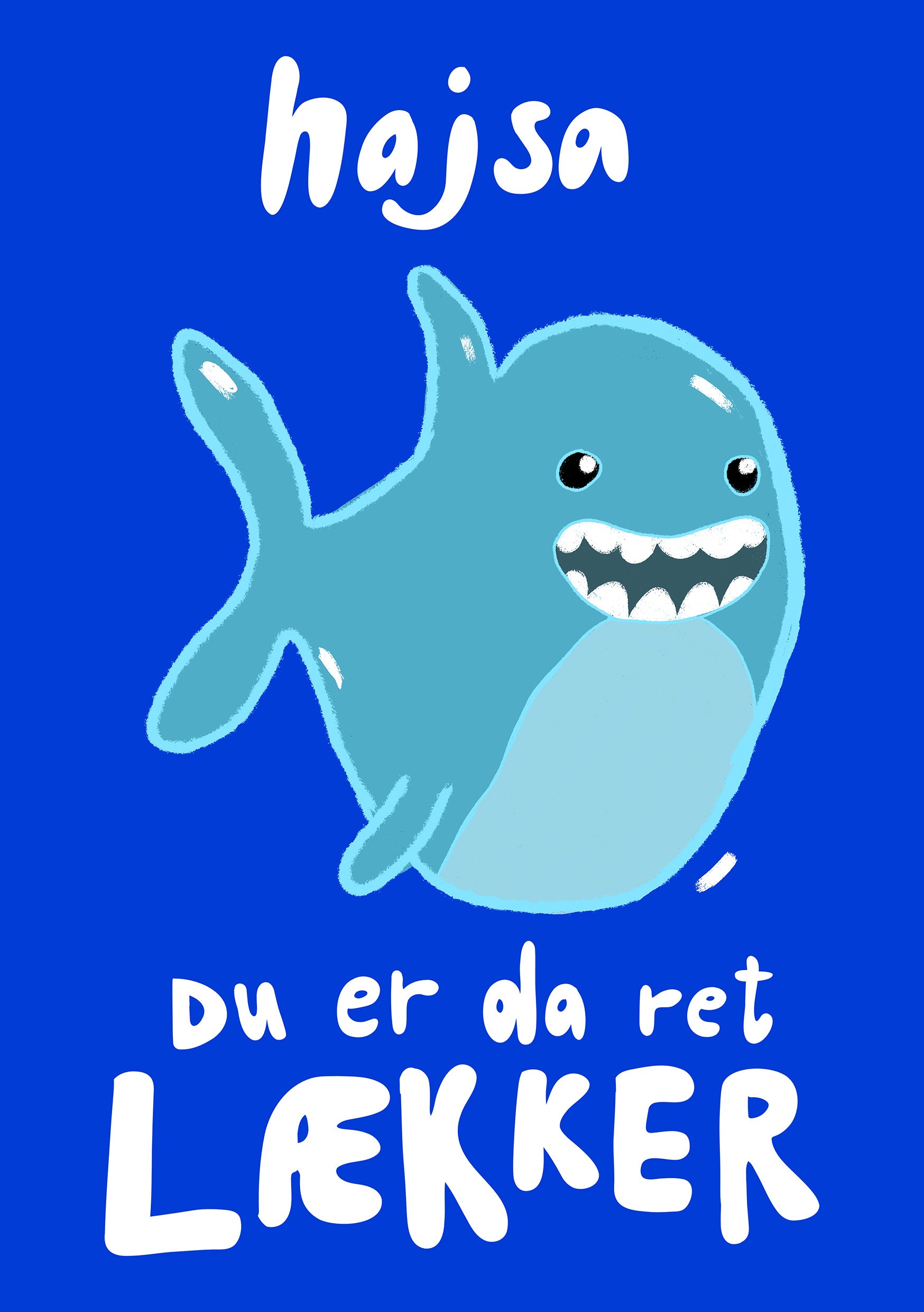 Illustreret kort med en smilende, blå haj på blå baggrund og teksten "hajsa – du er da ret lækker". Designet af Positiv Cookie.