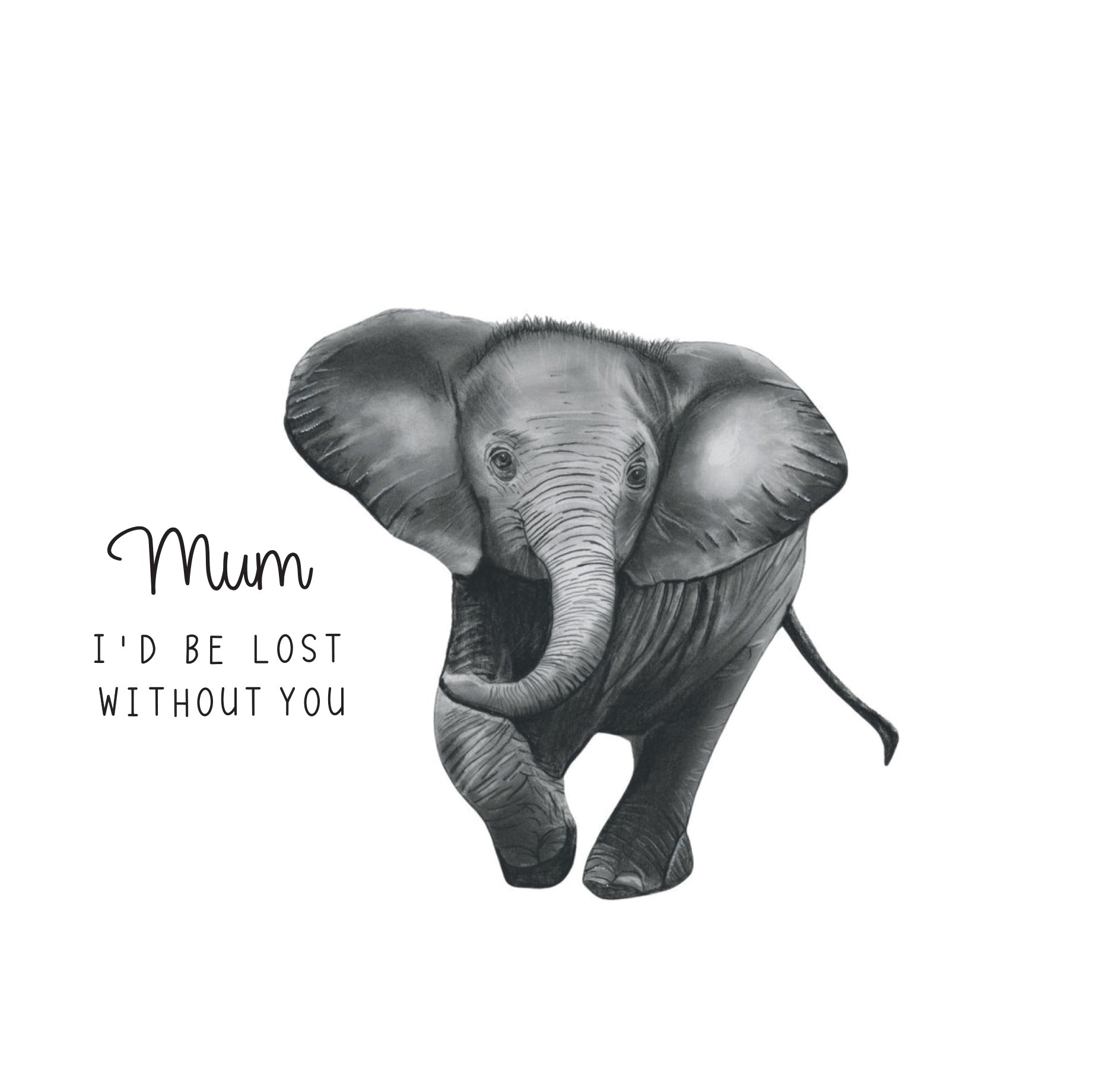 Sort-hvid illustration af en elefantunge og teksten “Mum – I’d be lost without you” – et sødt og følelsesladet Mors Dags kort fra Libra Fine Arts.