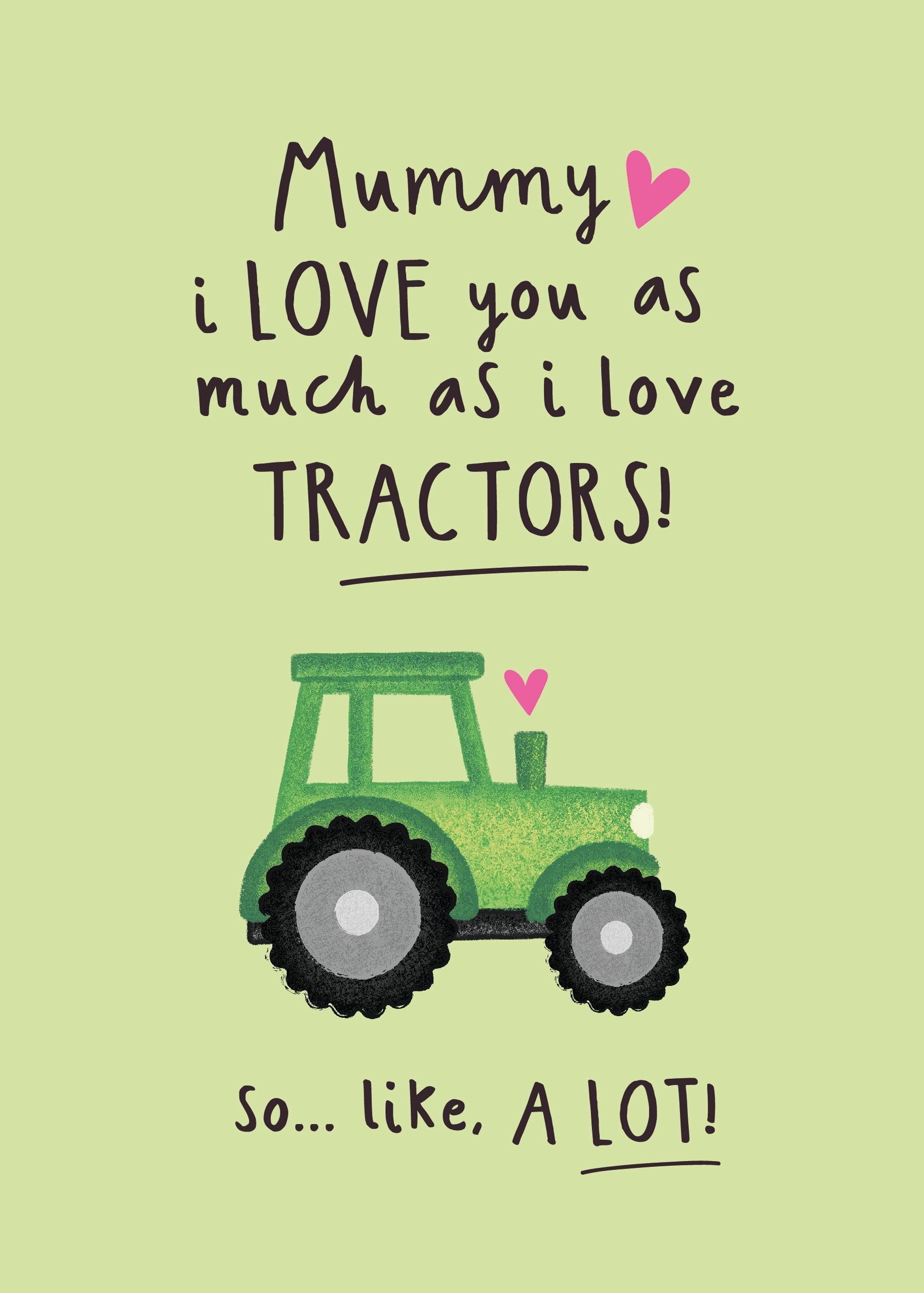 Mors dags kort med illustration af en grøn traktor og teksten "Mummy, I love you as much as I love tractors! So... like, a lot!".