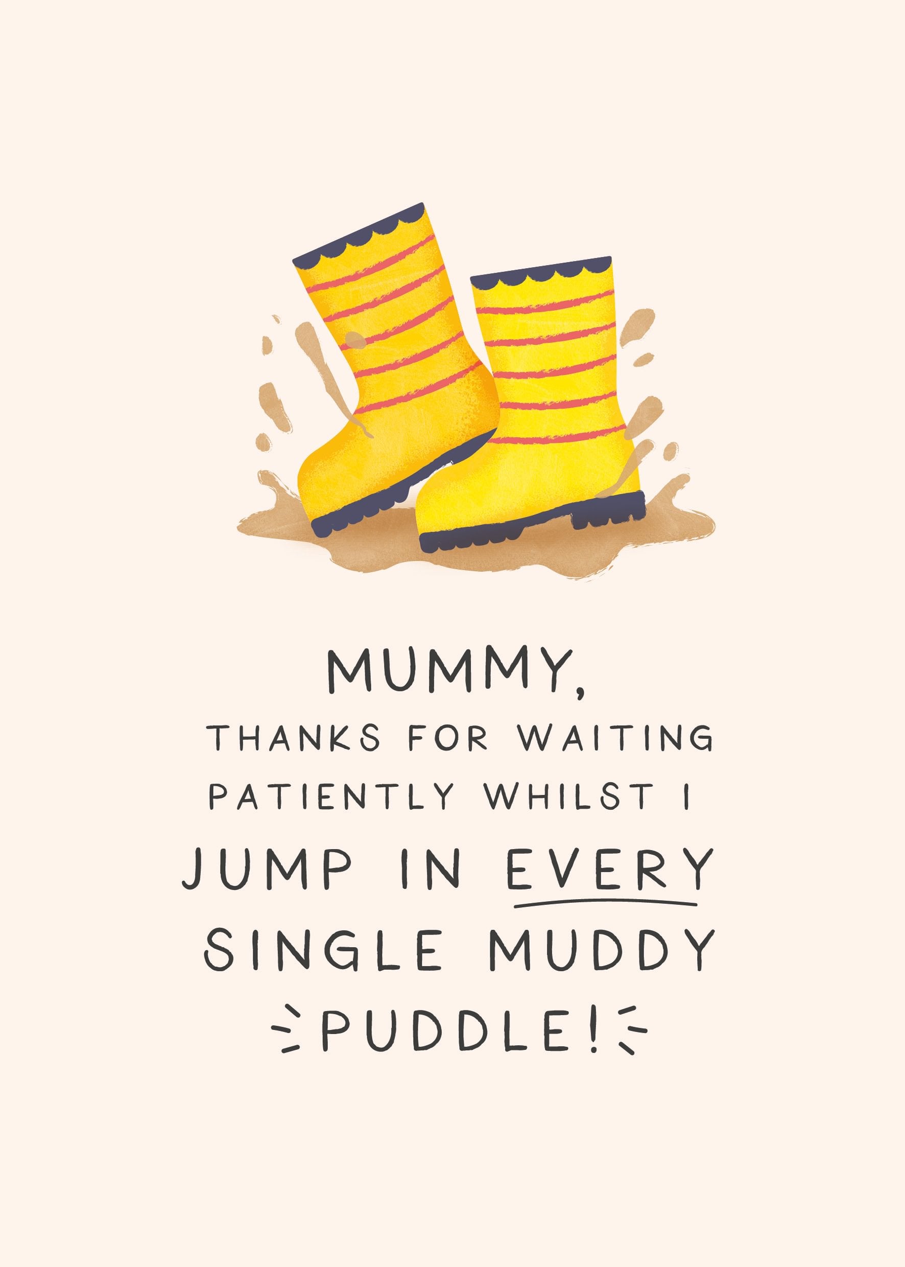 Mors dags kort med illustration af gule gummistøvler, der hopper i en mudderpøl, og teksten "Mummy, thanks for waiting patiently whilst I jump in every single muddy puddle!".