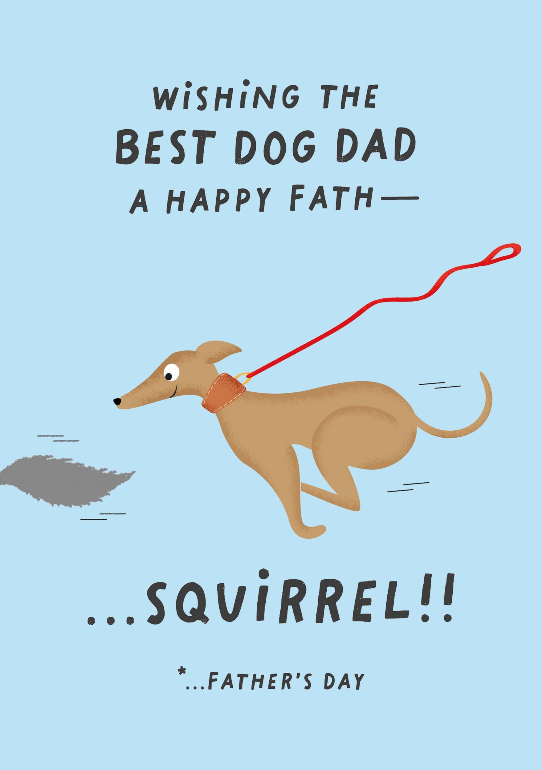 Humoristisk fars dags kort med illustration af en hund i snor, der pludselig løber efter et egern, og teksten "Wishing the best dog dad a happy fath— SQUIRREL!". Perfekt til hundeejere.