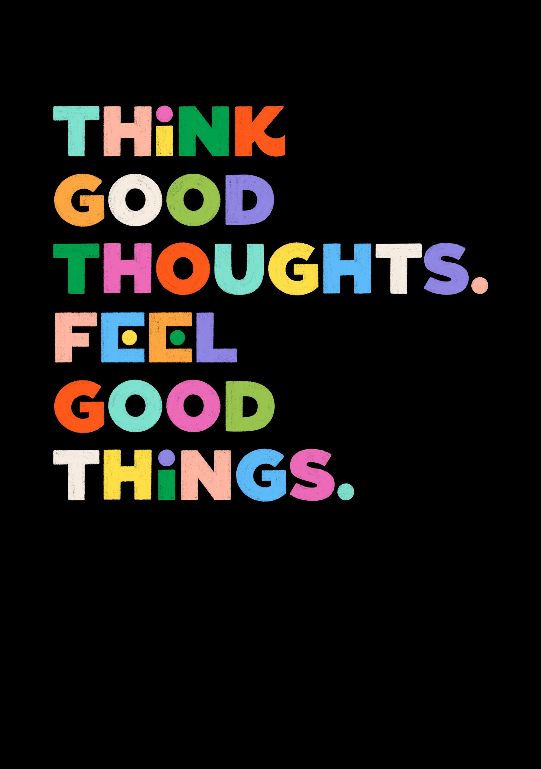 Motivationskort med teksten "Think Good Thoughts. Feel Good Things." i farverige bogstaver på sort baggrund.
